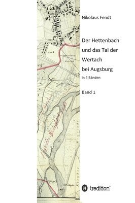 bokomslag Der Hettenbach und das Tal der Wertach bei Augsburg - Band 1