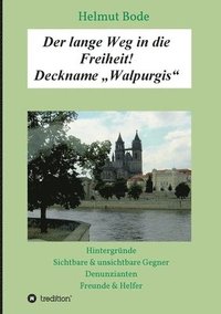 bokomslag Der lange Weg in die Freiheit! Deckname "Walpurgis": Hintergründe, sichtbare & unsichtbare Gegner, Denunzianten, Freunde & Helfer