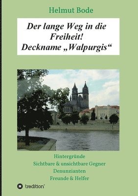 bokomslag Der lange Weg in die Freiheit! Deckname 'Walpurgis': Hintergründe, sichtbare & unsichtbare Gegner, Denunzianten, Freunde & Helfer