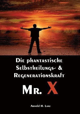 Mr. X, Mr. Gesundheits-X: die phantastische Selbstheilungs- & Regenerationskraft Mr. X 1