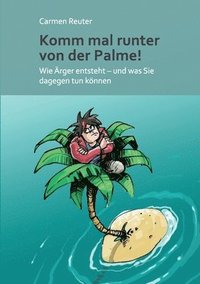 bokomslag Komm mal runter von der Palme!: Wie Ärger entsteht - und was Sie dagegen tun können