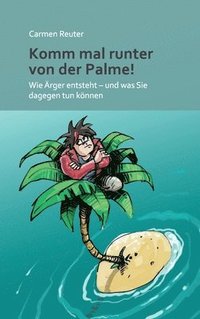 bokomslag Komm mal runter von der Palme!: Wie Ärger entsteht - und was Sie dagegen tun können