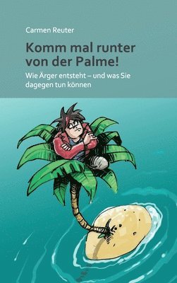 bokomslag Komm mal runter von der Palme!: Wie Ärger entsteht - und was Sie dagegen tun können