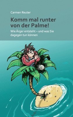 Komm mal runter von der Palme!: Wie Ärger entsteht - und was Sie dagegen tun können 1