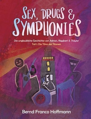 Sex, Drugs & Symphonies: Die unglaubliche Geschichte von Adrian, Riggbert & Theyler 1