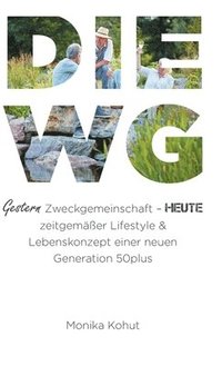 bokomslag DIE WG - Gestern Zweckgemeinschaft, heute zeitgemäßer Lifestyle & Lebenskonzept einer neuen Generation 50plus