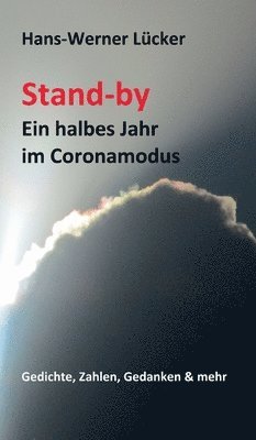 Stand-by Ein halbes Jahr im Coronamodus: Gedichte, Zahlen, Gedanken & mehr 1