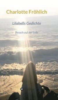 bokomslag Lilabells Gedichte: Besuch auf der Erde