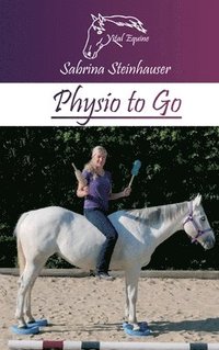 bokomslag Physio to Go: Eine praktische Arbeitshilfe für Dich & Dein Pferd!