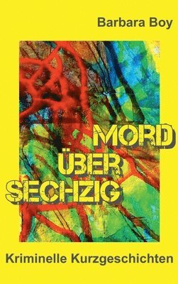 bokomslag Mord über sechzig: Kriminelle Kurzgeschichten