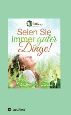 Christian Daa Larson, Joseph Murphy, Uriel Buchanan, George Schubel, Annie Rix Miliz, Neville Goddard, Ralph Waldo Trine, Robert Collier, I-Bux Com, I-Bux. Com - Seien Sie immer guter Dinge!, Häftad