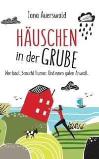 bokomslag Häuschen in der Grube: Wer baut, braucht Humor. Und einen guten Anwalt.