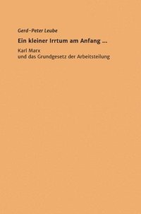 bokomslag Ein kleiner Irrtum am Anfang,,: Karl Marx und das Grundgesetz der Arbeitsteilung