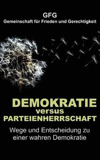 bokomslag Demokratie versus Parteienherrschaft: Wege und Entscheidung zu einer wahren Demokratie