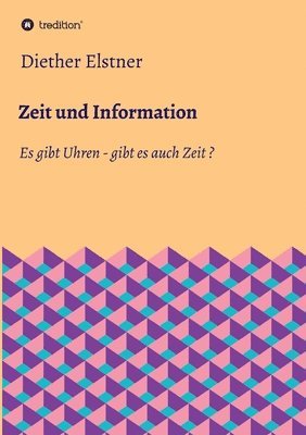 Diether Elstner - Zeit und Information: Es gibt Uhren - gibt es auch Zeit?, Häftad