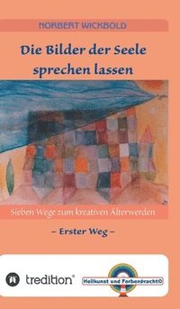 bokomslag Sieben Wege zum kreativen Älterwerden 1: Die Bilder der Seele sprechen lassen