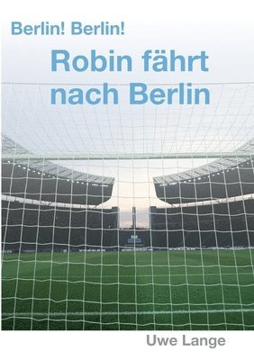 Berlin! Berlin! Robin fährt nach Berlin 1