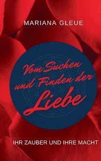 bokomslag Vom Suchen und Finden der Liebe: ihr Zauber und ihre Macht