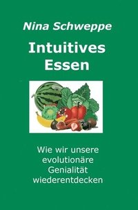 bokomslag Intuitives Essen: Wie wir unsere evolutionäre Genialität wieder entdecken