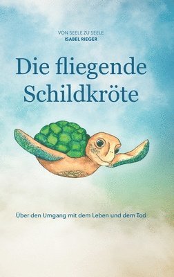 bokomslag Die fliegende Schildkröte: Über den Umgang mit dem Leben und dem Tod