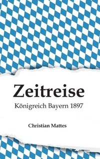 bokomslag Zeitreise - Königreich Bayern 1897