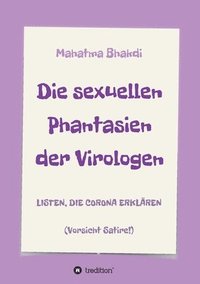 bokomslag Die sexuellen Phantasien der Virologen: Listen, die Corona erklären (Vorsicht Satire!)