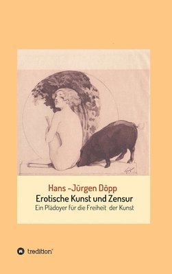 bokomslag Erotische Kunst und Zensur: Ein Plädoyer für die Freiheit der Kunst