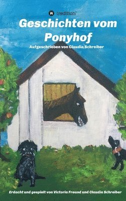 Geschichten vom Ponyhof: Erdacht und gespielt von Victoria Freund und Claudia Schreiber 1