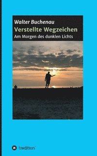 bokomslag Verstellte Wegzeichen: Am Morgen des dunklen Lichts