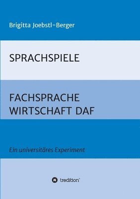 Sprachspiele: FACHSPRACHE WIRTSCHAFT DAF: Ein universitäres Experiment 1