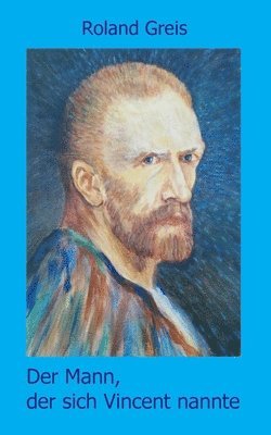 Der Mann, der sich Vincent nannte: Eine satirische Doppelbiografie