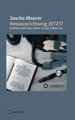 bokomslag Neuausrichtung JETZT!: Erfinde Dich neu, bevor es das Leben tut