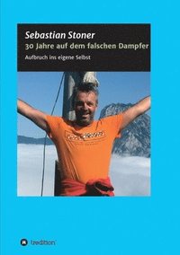 bokomslag 30 Jahre auf dem falschen Dampfer: Aufbruch ins eigene Selbst