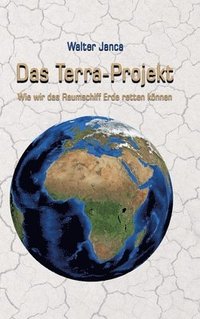 bokomslag Das Terra-Projekt: Wie wir das Raumschiff Erde retten können