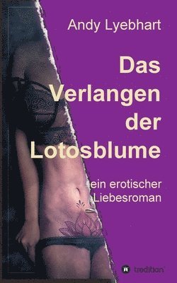 bokomslag Das Verlangen der Lotosblume: ein erotischer Liebesroman