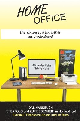 bokomslag HOMEOFFICE - Die Chance, dein Leben zu verändern!: DAS HANDBUCH für Erfolg und Zufriedenheit im Homeoffice!