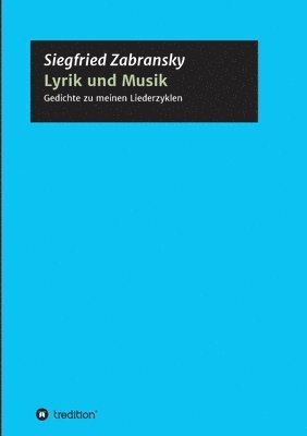 Lyrik und Musik: Textbuch meiner Liederzyklen zu Gedichten von Goethe, Heine, Hesse, Rilke, Romantikern, Zabransky 1