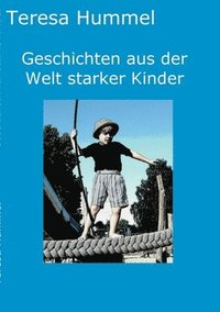 bokomslag Geschichten aus der Welt starker Kinder: Zehn spannende Kurzgeschichten erzählen von Gefahren des Alltags, neuen Situationen und Abenteuern in denen s