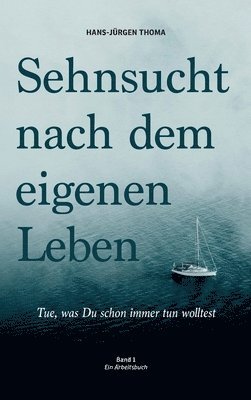 bokomslag Sehnsucht nach dem eigenen Leben: Tue, was du schon immer tun wolltest