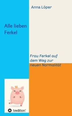 bokomslag Alle lieben Ferkel: Frau Ferkel auf dem Weg zur neuen Normalität