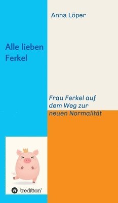 bokomslag Alle lieben Ferkel: Frau Ferkel auf dem Weg zur neuen Normalität