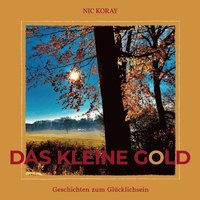 bokomslag Das kleine Gold: Geschichten zum Glücklichsein