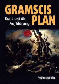 bokomslag Gramscis Plan: Kant und die Aufklärung 1500 bis 1800