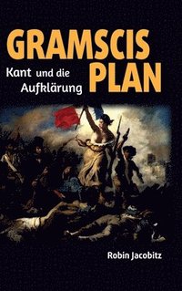 bokomslag Gramscis Plan: Kant und die Aufklärung 1500 bis 1800
