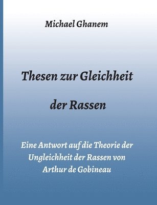 bokomslag Thesen zur Gleichheit der Rassen: Eine Antwort auf die Theorie der Ungleichheit der Rassen von Arthur de Gobineau