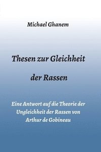 bokomslag Thesen zur Gleichheit der Rassen: Eine Antwort auf die Theorie der Ungleichheit der Rassen von Arthur de Gobineau