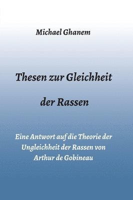 bokomslag Thesen zur Gleichheit der Rassen: Eine Antwort auf die Theorie der Ungleichheit der Rassen von Arthur de Gobineau