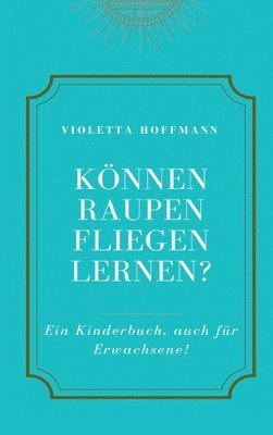 bokomslag Können Raupen fliegen lernen?: Ein Kinderbuch, auch für Erwachsene