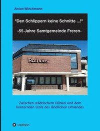 bokomslag 'Den Schlippern keine Schnitte ... !' 2024: 55 Jahre Samtgemeinde Freren: Zwischen städtischem Dünkel und dem konternden Stolz des ländlichen Umlandes