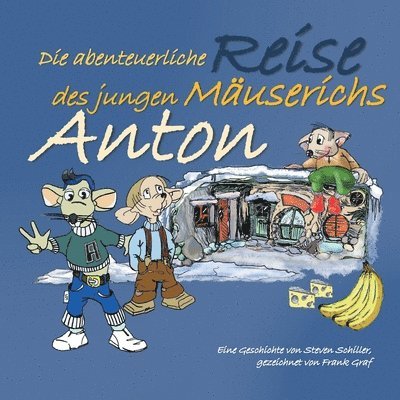 Anton: Die abenteuerliche Reise des jungen Mäuserichs 1